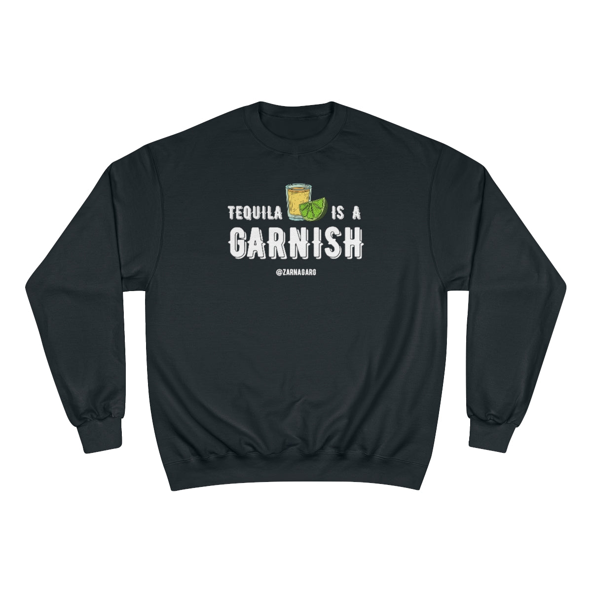 Tequila is a Garnish Sweatshirt