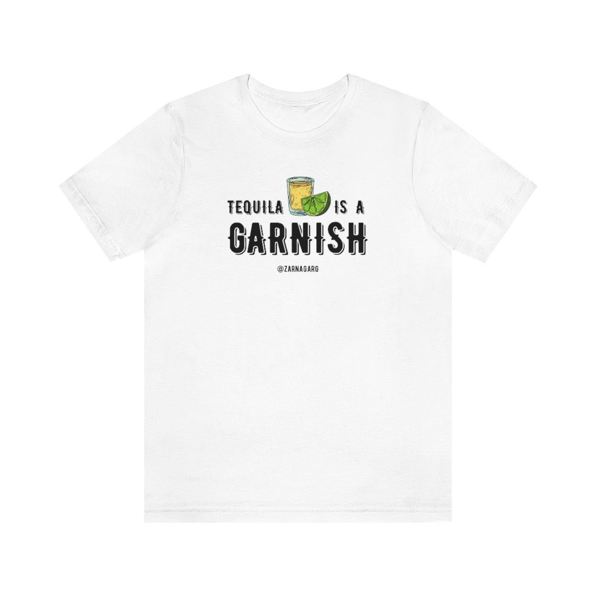 Tequila is a Garnish 2 Tee