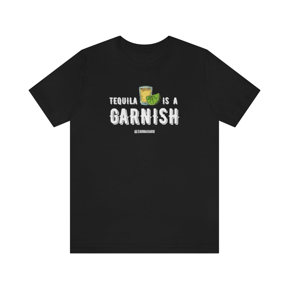 Tequila is a Garnish 2 Tee