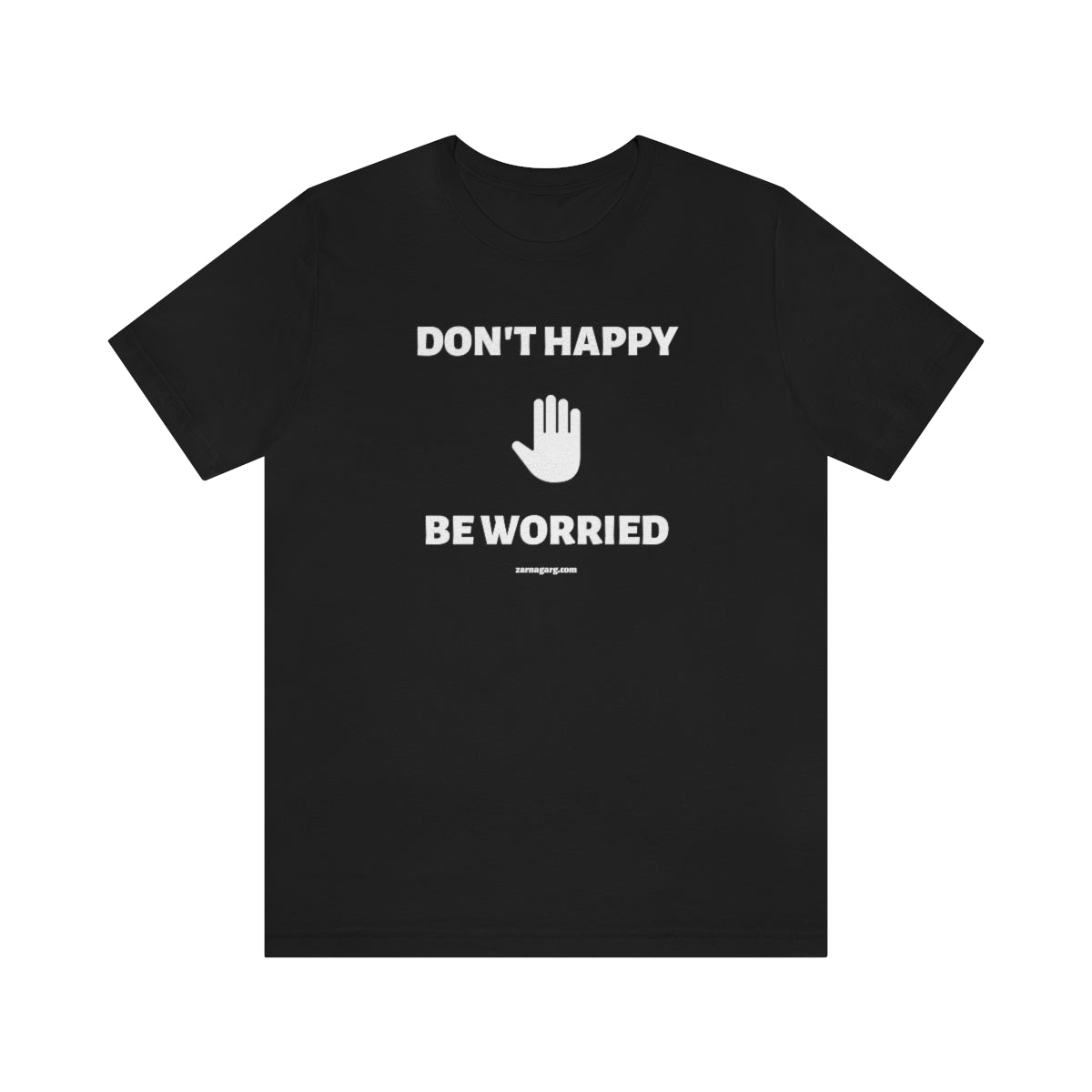 Don't Happy, Be Worried Tee